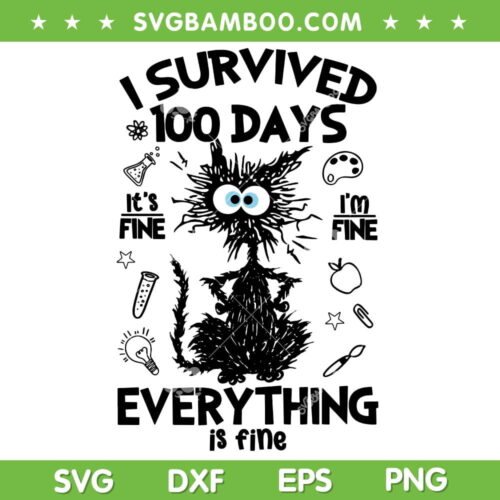 Cat I Survived 100 Days Of School SVG PNG, Black Cat Its Fine I'm Fine SVG, Funny Cat Everything is Fine DXF SVG PNG EPS