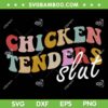 Chicken Tender Slut SVG PNG, Funny Chicken Slut SVG, Sayings Meme DXF SVG PNG EPS Chicken Tender Slut SVG PNG, Funny Chicken Slut SVG, Sayings Meme DXF SVG PNG EPS