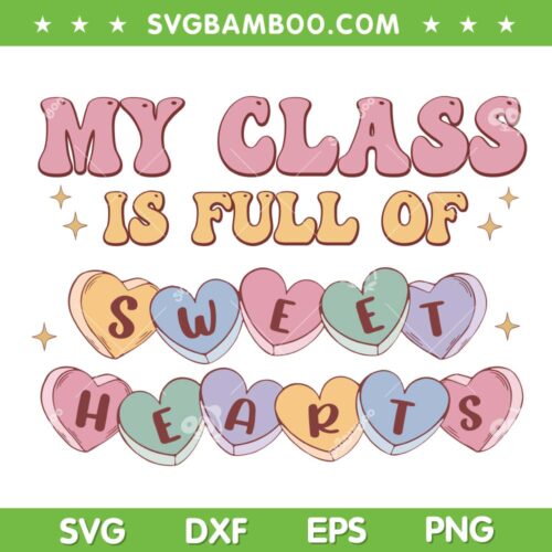 Comfort Colors My Class Is Full Of Sweet Hearts SVG, Valentine Teacher Love Hearts SVG, Sweet Candy Hearts DXF SVG PNG EPS