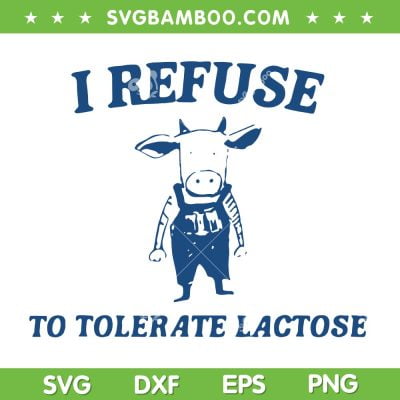 Cow I Refuse To Tolerate Lactose SVG PNG, Cow Meme SVG, Tolerate Lactose DXF SVG PNG EPS Cow I Refuse To Tolerate Lactose SVG PNG, Cow Meme SVG, Tolerate Lactose DXF SVG PNG EPS