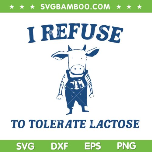 Cow I Refuse To Tolerate Lactose SVG PNG, Cow Meme SVG, Tolerate Lactose DXF SVG PNG EPS