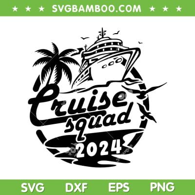 Cruise Squad 2024 SVG PNG, Family Cruise Trip SVG, Cruise Ship Vacation DXF SVG PNG EPS