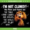 Dogs I'm Not Clumsy PNG, The Floor Just Hates Me The Table PNG, Funny Sayings Sarcastic PNG Dogs I'm Not Clumsy PNG, The Floor Just Hates Me The Table PNG, Funny Sayings Sarcastic PNG