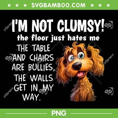 Dogs I'm Not Clumsy PNG, The Floor Just Hates Me The Table PNG, Funny Sayings Sarcastic PNG Dogs I'm Not Clumsy PNG, The Floor Just Hates Me The Table PNG, Funny Sayings Sarcastic PNG