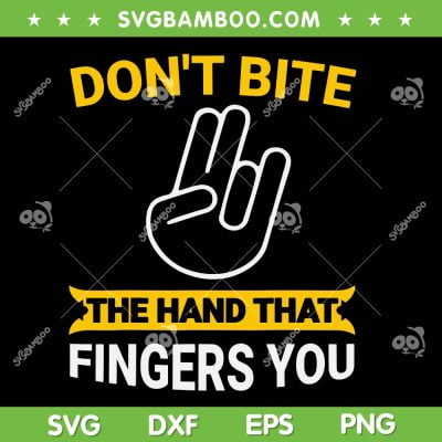 Don't Bite The Hand That Fingers You SVG, Funny Sayings SVG, Supports American Farmers And Ranchers DXF SVG PNG EPS Don't Bite The Hand That Fingers You SVG, Funny Sayings SVG, Supports American Farmers And Ranchers DXF SVG PNG EPS