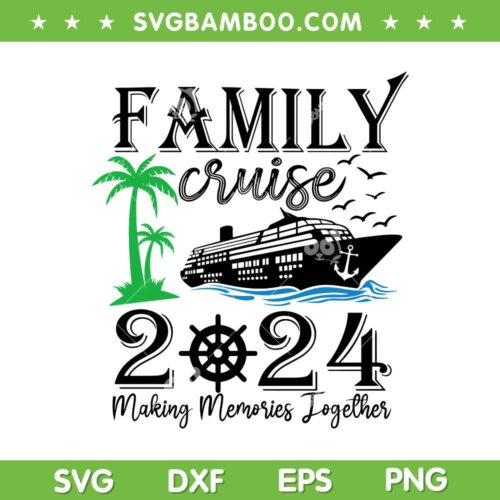 Family Cruise 2024 SVG PNG, Making Memories Together SVG, Family Vacation Summer DXF SVG PNG EPS