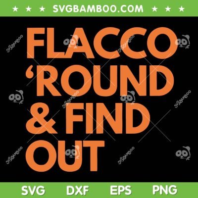 Flacco Round And Find Out SVG PNG, Joe Flacco Cleveland Browns SVG, Football Teams DXF SVG PNG EPS