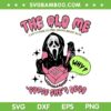 Ghostface Calling Valentine SVG PNG, The Old Me Cause She's Dead SVG, Taylor Spooky DXF SVG PNG EPS