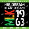 His Dream Is My Dream MLK 1963 SVG PNG, Black History Month Pride SVG, Martin Luther King Day DXF SVG PNG EPS His Dream Is My Dream MLK 1963 SVG PNG, Black History Month Pride SVG, Martin Luther King Day DXF SVG PNG EPS