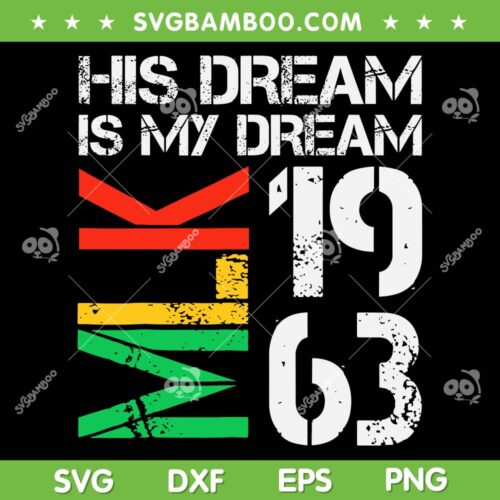 His Dream Is My Dream MLK 1963 SVG PNG, Black History Month Pride SVG, Martin Luther King Day DXF SVG PNG EPS