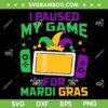 I Paused My Game For Mardi Gras SVG PNG, Video Game Controller Mardi Gras SVG, Video Gaming Gamer DXF SVG PNG EPS