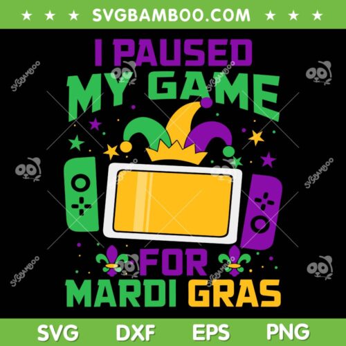 I Paused My Game For Mardi Gras SVG PNG, Video Game Controller Mardi Gras SVG, Video Gaming Gamer DXF SVG PNG EPS