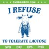 I Refuse To Tolerate Lactose SVG PNG, Retro Cow Meme SVG, Lactose Intolerant DXF SVG PNG EPS