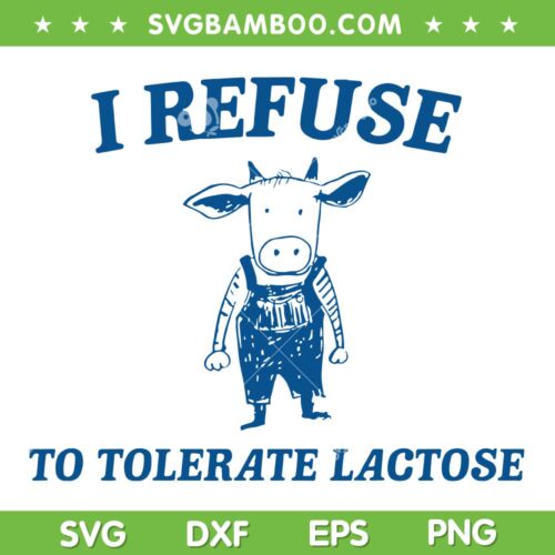 I Refuse To Tolerate Lactose SVG PNG, Retro Cow Meme SVG, Lactose Intolerant DXF SVG PNG EPS
