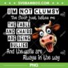 Dairy Cow I'm Not Clumsy PNG, The Floor Just Hates Me The Table PNG, Funny Cow Quote PNG Dairy Cow I'm Not Clumsy PNG, The Floor Just Hates Me The Table PNG, Funny Cow Quote PNG
