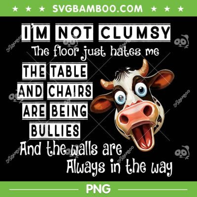 Dairy Cow I'm Not Clumsy PNG, The Floor Just Hates Me The Table PNG, Funny Cow Quote PNG Dairy Cow I'm Not Clumsy PNG, The Floor Just Hates Me The Table PNG, Funny Cow Quote PNG
