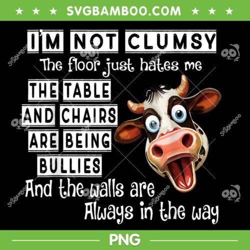 Dairy Cow I'm Not Clumsy PNG, The Floor Just Hates Me The Table PNG, Funny Cow Quote PNG