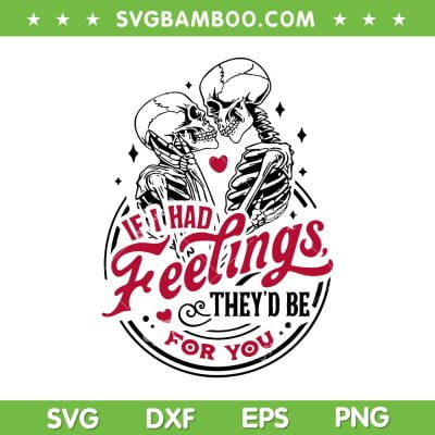 If I Had Feelings They'd Be For You SVG PNG, Skeleton Valentine's Day SVG, Funny Valentine Skeleton DXF SVG PNG EPS