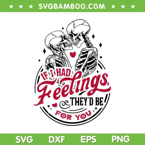 If I Had Feelings They'd Be For You SVG PNG, Skeleton Valentine's Day SVG, Funny Valentine Skeleton DXF SVG PNG EPS