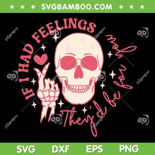 If I Had Feelings They'd Be For You SVG, Skeleton Valentine Heart SVG, Skeleton Valentines Day DXF SVG PNG EPS