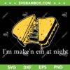 Im Make'n Em At Night Cheese Sandwich SVG, Grilled Cheese SVG, Cheese Sandwich Quote DXF SVG PNG EPS