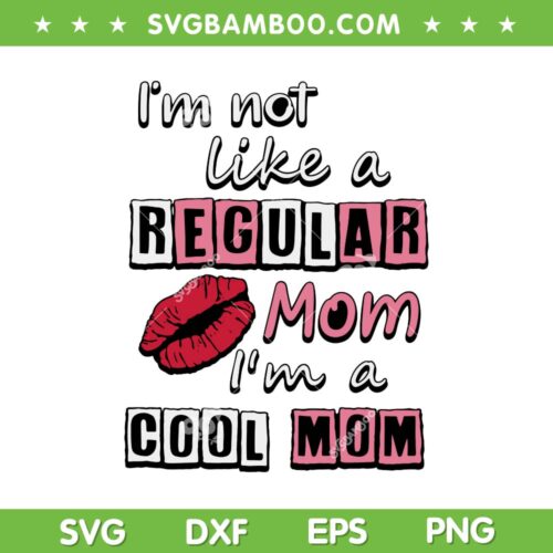 I'm Not Like A Regular Mom Im A Cool Mom SVG, Lip Cool Mom SVG, Happy Mothers Day DXF SVG PNG EPS