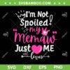 I'm Not Spoiled My Memaw Just Loves SVG, Me A Team Girls Matching SVG, Funny Wife DXF SVG PNG EPS
