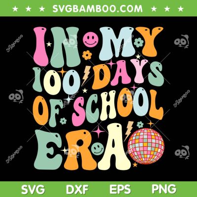 In My 100 Days Of School Era SVG PNG, Teacher Kids 100 Days Of School SVG, Retro Disco Teacher DXF SVG PNG EPS