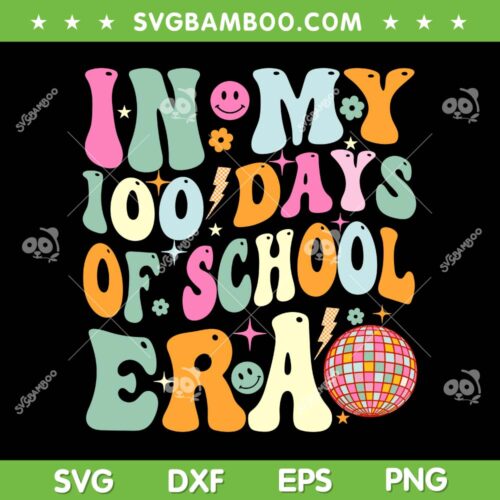 In My 100 Days Of School Era SVG PNG, Teacher Kids 100 Days Of School SVG, Retro Disco Teacher DXF SVG PNG EPS