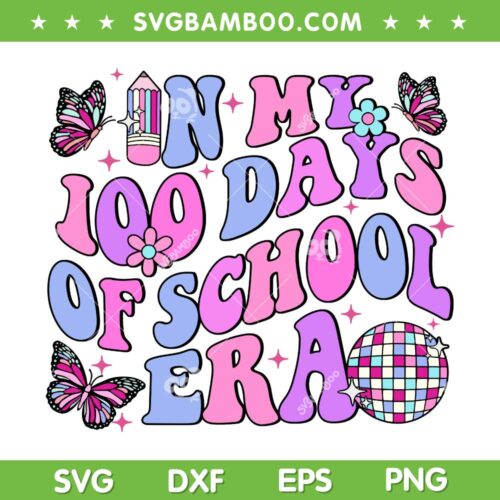 In My 100 Days Of School Era SVG PNG, Retro Disco 100th Day Of School SVG, Groovy Student Teacher DXF SVG PNG EPS