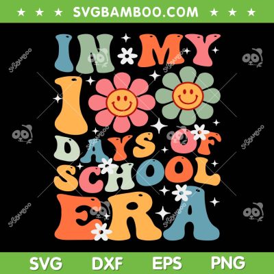 In My 100 Days Of School Era SVG, Teacher 100 Days Of School SVG, Teacher Smiley Face DXF SVG PNG EPS