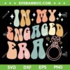 In My Engaged Era SVG PNG, Retro Groovy Bride Engagement SVG, Engagement Gift For Her DXF SVG PNG EPS