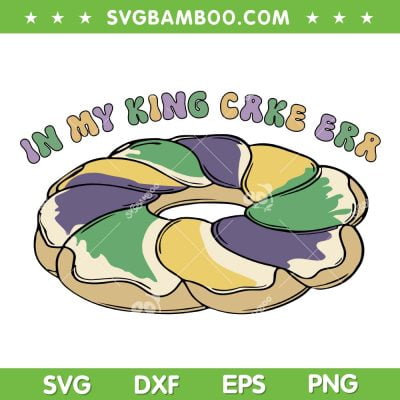 In My King Cake Era SVG PNG, Mardi Gras King Cake SVG, Mardi Gras Quotes DXF SVG PNG EPS In My King Cake Era SVG PNG, Mardi Gras King Cake SVG, Mardi Gras Quotes DXF SVG PNG EPS