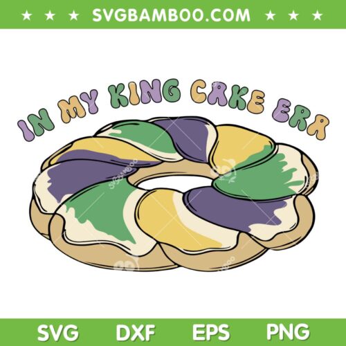 In My King Cake Era SVG PNG, Mardi Gras King Cake SVG, Mardi Gras Quotes DXF SVG PNG EPS