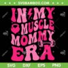 In My Muscle Mommy Era SVG PNG, Groovy Muscle Mommy SVG, Mom Era DXF SVG PNG EPS In My Muscle Mommy Era SVG PNG, Groovy Muscle Mommy SVG, Mom Era DXF SVG PNG EPS