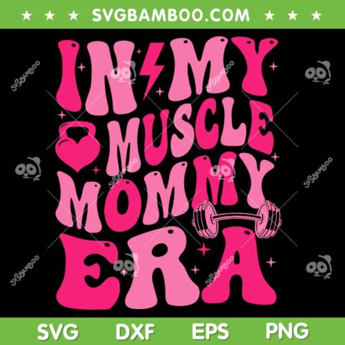 In My Muscle Mommy Era SVG PNG, Groovy Muscle Mommy SVG, Mom Era DXF SVG PNG EPS