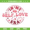In My Self Love Era Valentine Day SVG PNG, Retro Valentines Day Quote SVG, Valentine Era DXF SVG PNG EPS