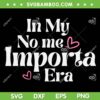 In My No Me Importa Era SVG PNG, In My I Don't Care Era SVG, In My Era DXF SVG PNG EPS In My No Me Importa Era SVG PNG, In My I Don't Care Era SVG, In My Era DXF SVG PNG EPS