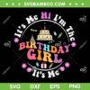 It's Me Hi Im The Birthday Girl Its Me SVG, Cute Birthday Party SVG, Happy Birthday Girl DXF SVG PNG EPS It's Me Hi Im The Birthday Girl Its Me SVG, Cute Birthday Party SVG, Happy Birthday Girl DXF SVG PNG EPS
