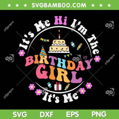 It's Me Hi Im The Birthday Girl Its Me SVG, Cute Birthday Party SVG, Happy Birthday Girl DXF SVG PNG EPS It's Me Hi Im The Birthday Girl Its Me SVG, Cute Birthday Party SVG, Happy Birthday Girl DXF SVG PNG EPS