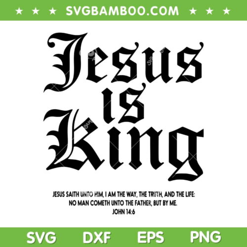 Jesus Is King Christian Faith SVG PNG, Inspirational Faith Quote SVG, Jesus Is King DXF SVG PNG EPS