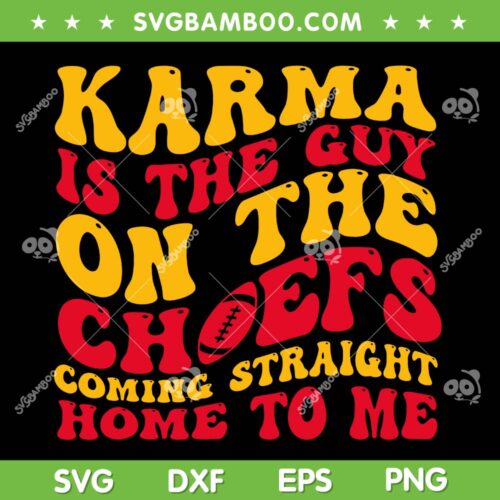 Karma Is The Guy On The Chief SVG PNG, Coming Straight Home To Me SVG, Travis Kelce And Taylor DXF SVG PNG EPS