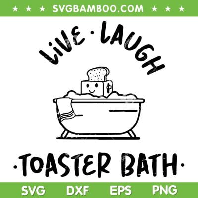Live Laugh Toaster Bath Retro SVG PNG, Funny Toaster Bath SVG, Funny Sarcastic DXF SVG PNG EPS
