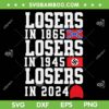 Losers In 1865 Losers In 1945 Losers In 2024 SVG, Anti Trump SVG, Funny Political DXF SVG PNG EPS Losers In 1865 Losers In 1945 Losers In 2024 SVG, Anti Trump SVG, Funny Political DXF SVG PNG EPS