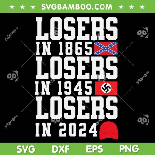Losers In 1865 Losers In 1945 Losers In 2024 SVG, Anti Trump SVG, Funny Political DXF SVG PNG EPS