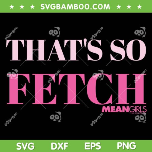 Mean Girls That's So Fetch SVG PNG, Mean Girls Valentine's Day SVG, Mean Girls Inspired DXF SVG PNG EPS