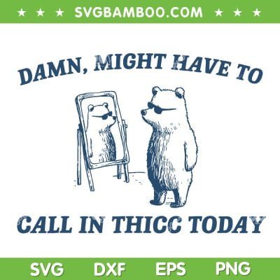 Might Have To Call In Thicc Today SVG PNG, Funny Thicc Bear SVG, Funny Quote DXF SVG PNG EPS Might Have To Call In Thicc Today SVG PNG, Funny Thicc Bear SVG, Funny Quote DXF SVG PNG EPS