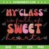 My Class Is Full Of Sweet Heart SVG PNG, Groovy Teacher Valentine In School SVG, Sweetheart Teacher DXF SVG PNG EPS