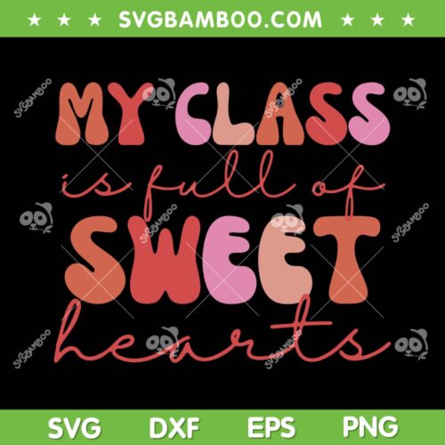 My Class Is Full Of Sweet Heart SVG PNG, Groovy Teacher Valentine In School SVG, Sweetheart Teacher DXF SVG PNG EPS