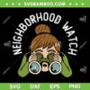Neighborhood Crime Watch SVG PNG, Nosy Neighbor SVG, Neighborhood Watch DXF SVG PNG EPS Neighborhood Crime Watch SVG PNG, Nosy Neighbor SVG, Neighborhood Watch DXF SVG PNG EPS
